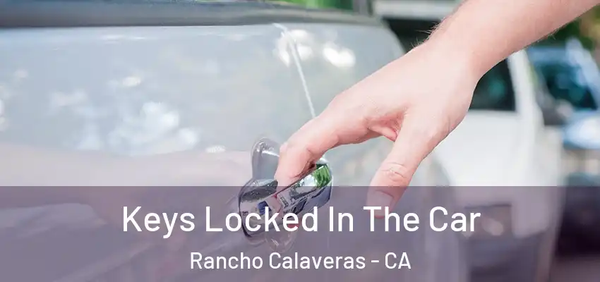  Keys Locked In The Car Rancho Calaveras - CA