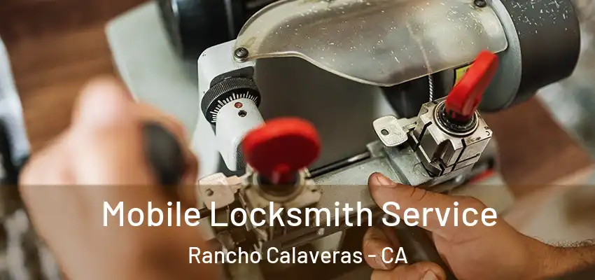  Mobile Locksmith Service Rancho Calaveras - CA